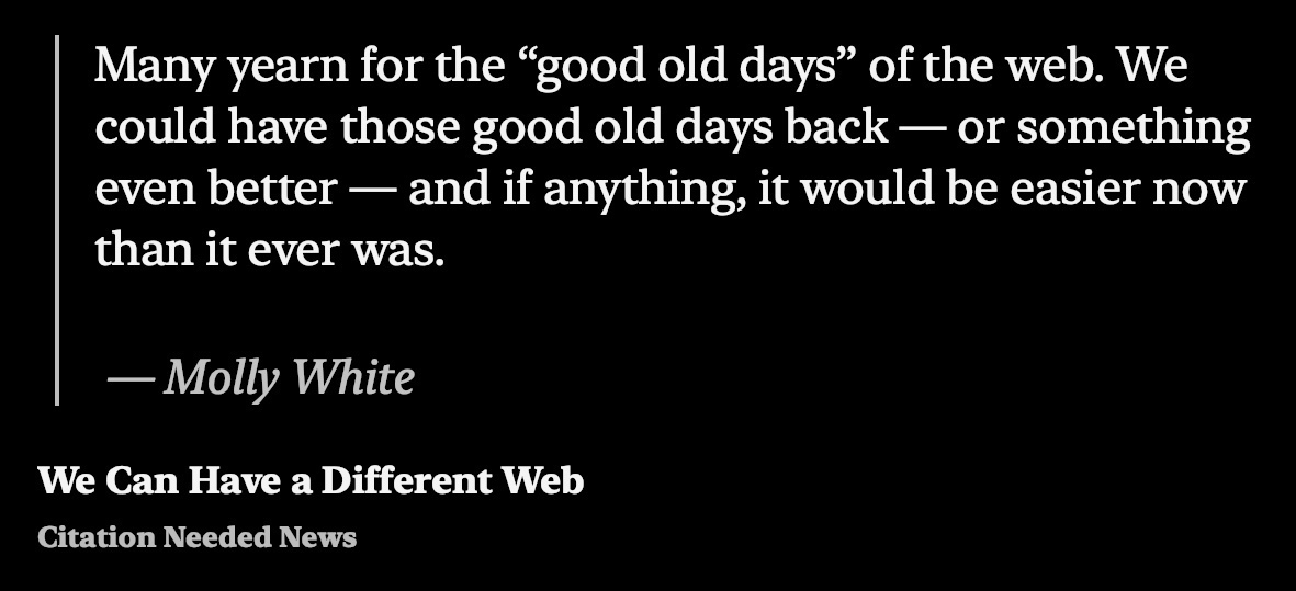 Many yearn for the “good old days” of the web. We could have those good old days back — or something even better — and if anything, it would be easier now than it ever was.